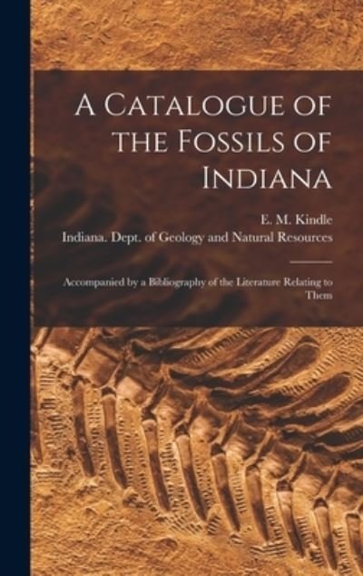 Cover for E M (Edward Martin) 1869-1 Kindle · A Catalogue of the Fossils of Indiana [microform] (Hardcover bog) (2021)