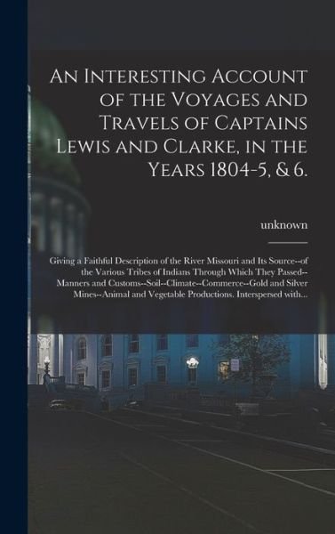 An Interesting Account of the Voyages and Travels of Captains Lewis and Clarke, in the Years 1804-5, & 6. - Legare Street Press - Libros - Legare Street Press - 9781013351785 - 9 de septiembre de 2021