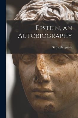 Cover for Sir Jacob Epstein · Epstein, an Autobiography (Paperback Book) (2021)