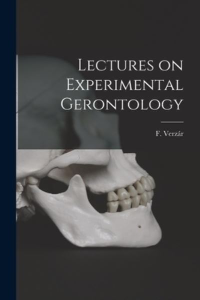 Lectures on Experimental Gerontology - F (Frigyes) 1886- Verza?r - Bøker - Hassell Street Press - 9781013715785 - 9. september 2021