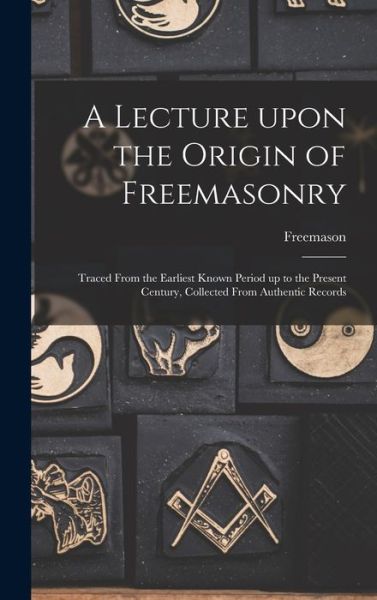 Cover for Freemason · A Lecture Upon the Origin of Freemasonry [microform] (Hardcover Book) (2021)