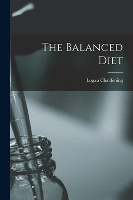 Cover for Logan 1884-1945 N 85801 Clendening · The Balanced Diet (Paperback Book) (2021)