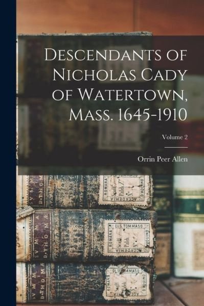 Cover for Orrin Peer Allen · Descendants of Nicholas Cady of Watertown, Mass. 1645-1910; Volume 2 (Bog) (2022)