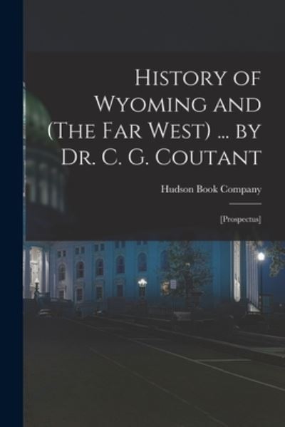 Cover for Hudson Book Company · History of Wyoming and  ... by Dr. C. G. Coutant (Book) (2022)