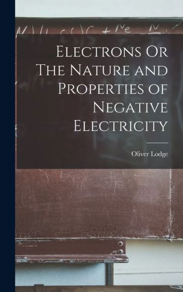 Cover for Oliver Lodge · Electrons or the Nature and Properties of Negative Electricity (Bok) (2022)