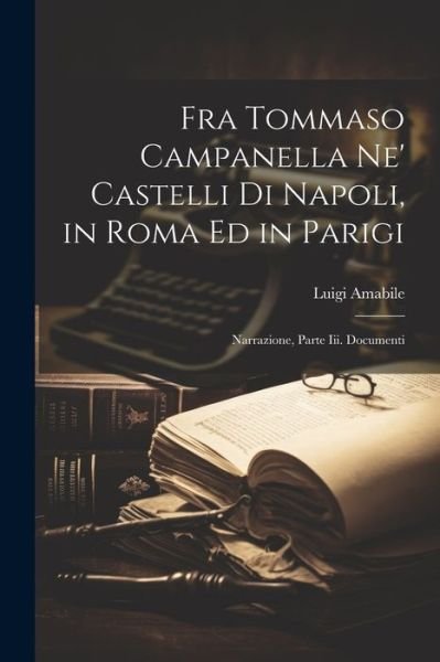 Cover for Luigi Amabile · Fra Tommaso Campanella Ne' Castelli Di Napoli, in Roma Ed in Parigi (Bog) (2023)
