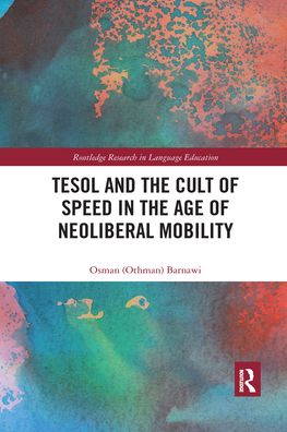 Cover for Barnawi, Osman (Royal Commission for Yanbu Colleges and Institutes, Saudi Arabia) · TESOL and the Cult of Speed in the Age of Neoliberal Mobility - Routledge Research in Language Education (Paperback Book) (2021)