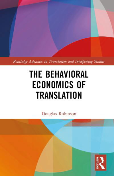 Cover for Douglas Robinson · The Behavioral Economics of Translation - Routledge Advances in Translation and Interpreting Studies (Gebundenes Buch) (2022)