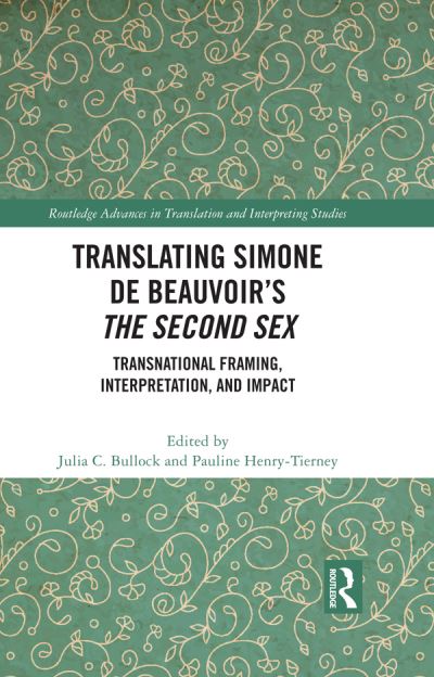 Translating Simone de Beauvoir’s The Second Sex: Transnational Framing, Interpretation, and Impact - Routledge Advances in Translation and Interpreting Studies (Paperback Book) (2024)