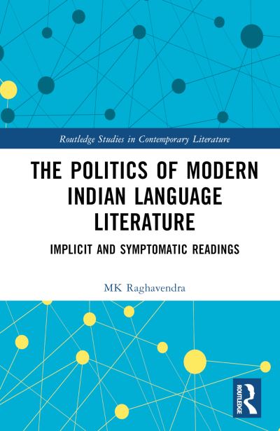 Cover for MK Raghavendra · The Politics of Modern Indian Language Literature: Implicit and Symptomatic Readings - Routledge Studies in Contemporary Literature (Gebundenes Buch) (2024)