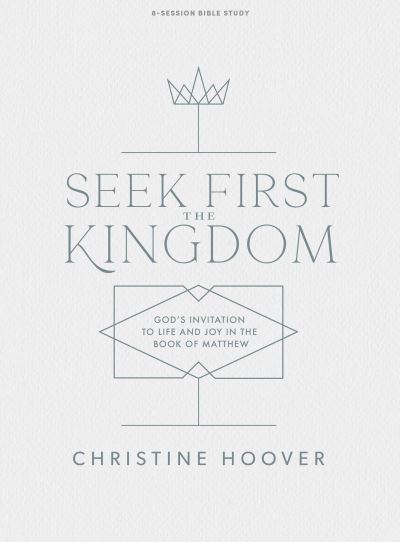 Seek First the Kingdom Bible Study Book - Christine Hoover - Książki - LifeWay Christian Resources - 9781087707785 - 1 kwietnia 2021