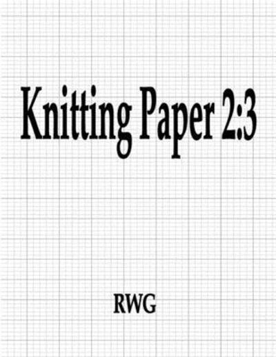 Cover for Rwg · Knitting Paper 2 : 3 100 Pages 8.5&quot; X 11&quot; (Paperback Book) (2019)