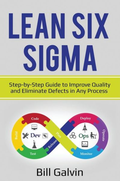 Cover for Bill Galvin · Lean Six Sigma: Step-by-Step Guide to Improve Quality and Eliminate Defects in Any Process. (Taschenbuch) (2020)