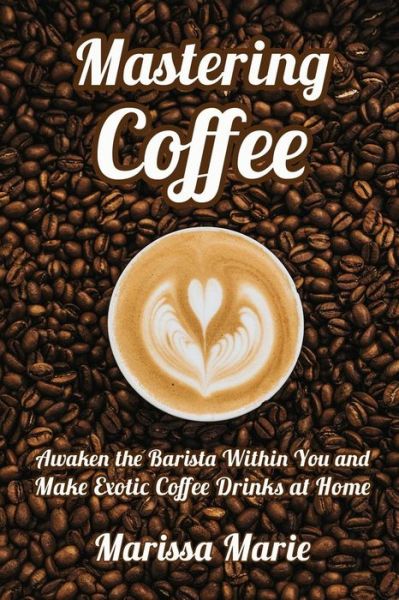 Cover for Marissa Marie · Mastering Coffee (Paperback Book) (2019)