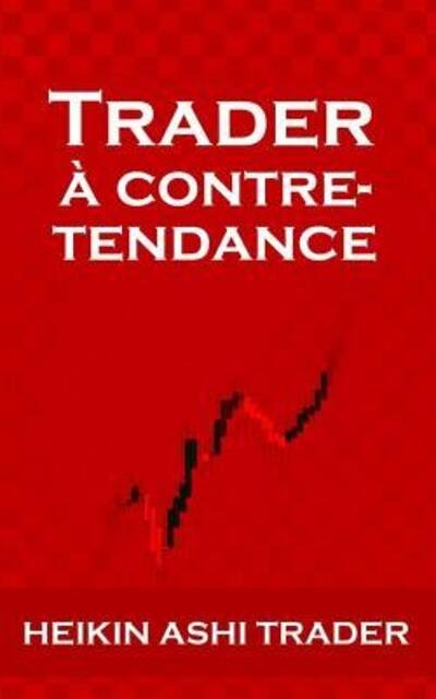 Cover for Heikin Ashi Trader · Trader à contre-tendance (Paperback Book) (2019)