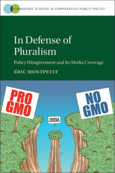 Cover for Montpetit, Eric (Universite de Montreal) · In Defense of Pluralism: Policy Disagreement and its Media Coverage - Cambridge Studies in Comparative Public Policy (Hardcover Book) (2016)