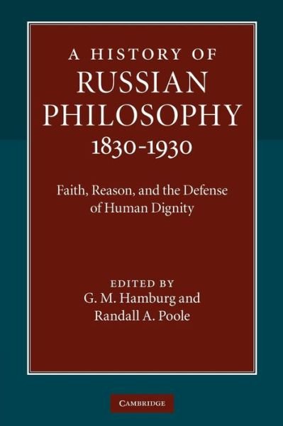 Cover for G M Hamburg · A History of Russian Philosophy 1830-1930: Faith, Reason, and the Defense of Human Dignity (Paperback Book) (2013)
