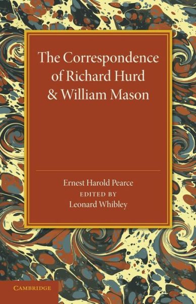 Cover for Leonard Whibley · The Correspondence of Richard Hurd and William Mason: And Letters of Richard Hurd to Thomas Gray (Paperback Bog) (2014)