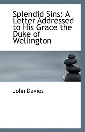 Cover for John Davies · Splendid Sins: a Letter Addressed to His Grace the Duke of Wellington (Pocketbok) (2009)