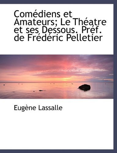 Cover for Lassalle · Comédiens et Amateurs; Le Théatre et Ses Dessous. Préf. De Frédéric Pelletier (Paperback Book) (2009)