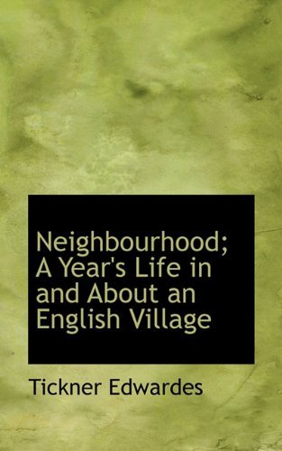 Cover for Tickner Edwardes · Neighbourhood; a Year's Life in and About an English Village (Innbunden bok) (2009)