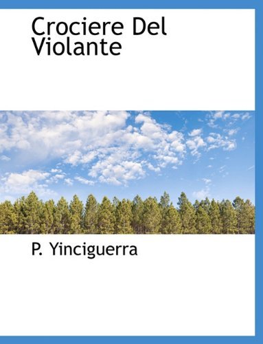 Crociere Del Violante - P. Yinciguerra - Libros - BiblioLife - 9781117989785 - 4 de abril de 2010