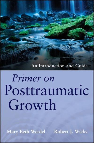 Primer on Posttraumatic Growth: An Introduction and Guide - Werdel, Mary Beth (Fordham University) - Bøger - John Wiley & Sons Inc - 9781118106785 - 4. september 2012