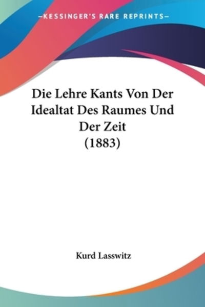 Cover for Kurd Lasswitz · Die Lehre Kants Von Der Idealtat Des Raumes Und Der Zeit (1883) (Paperback Book) (2009)