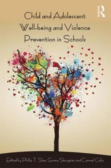 Cover for Slee, Phillip T. (Flinders University, Australia) · Child and Adolescent Wellbeing and Violence Prevention in Schools (Paperback Book) (2017)