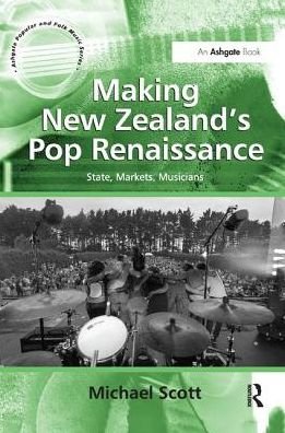 Cover for Michael Scott · Making New Zealand's Pop Renaissance: State, Markets, Musicians - Ashgate Popular and Folk Music Series (Pocketbok) (2016)