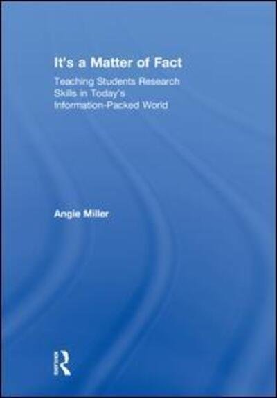 Cover for Angie Miller · It's a Matter of Fact: Teaching Students Research Skills in Today's Information-Packed World (Hardcover bog) (2018)