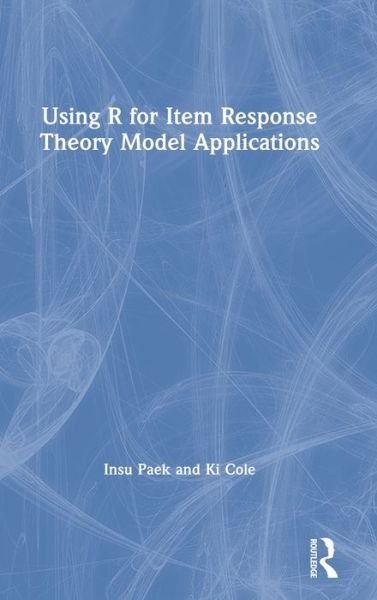 Cover for Paek, Insu (Florida State University, USA) · Using R for Item Response Theory Model Applications (Hardcover Book) (2019)