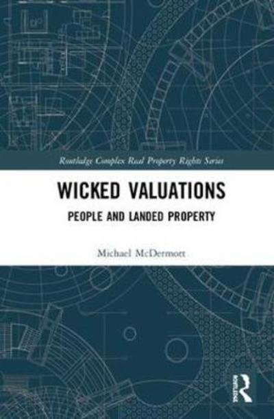 Cover for Michael McDermott · Wicked Valuations: People and Landed Property - Routledge Complex Real Property Rights Series (Hardcover bog) (2018)