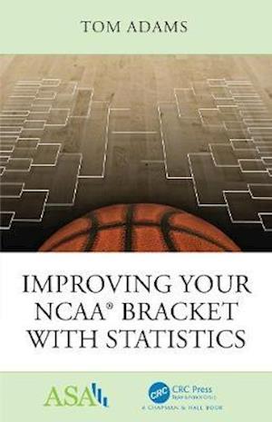 Cover for Tom Adams · Improving Your NCAA® Bracket with Statistics - ASA-CRC Series on Statistical Reasoning in Science and Society (Hardcover Book) (2018)