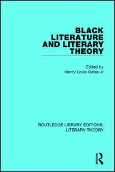 Cover for Gates, Jr, Henry Louis · Black Literature and Literary Theory - Routledge Library Editions: Literary Theory (Hardcover Book) (2016)