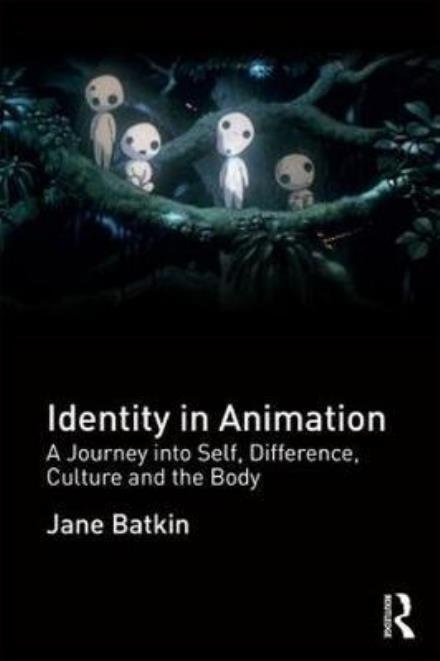 Cover for Batkin, Jane (University of Lincoln, UK) · Identity in Animation: A Journey into Self, Difference, Culture and the Body (Pocketbok) (2017)