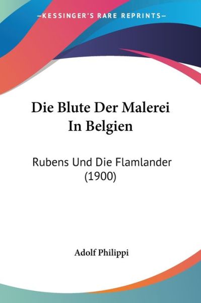 Cover for Adolf Philippi · Die Blute Der Malerei In Belgien (Paperback Book) (2010)