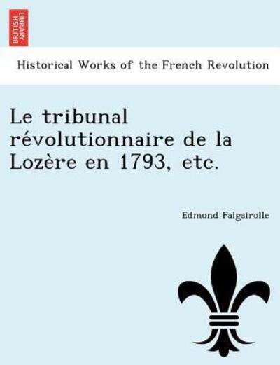 Cover for Edmond Falgairolle · Le Tribunal Re Volutionnaire De La Loze Re en 1793, Etc. (Paperback Book) (2011)