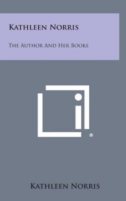 Cover for Kathleen Norris · Kathleen Norris: the Author and Her Books (Inbunden Bok) (2013)