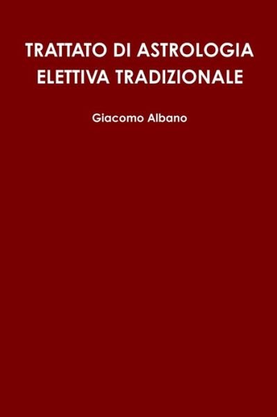 Cover for Giacomo Albano · Trattato DI Astrologia Elettiva Tradizionale (Pocketbok) (2013)