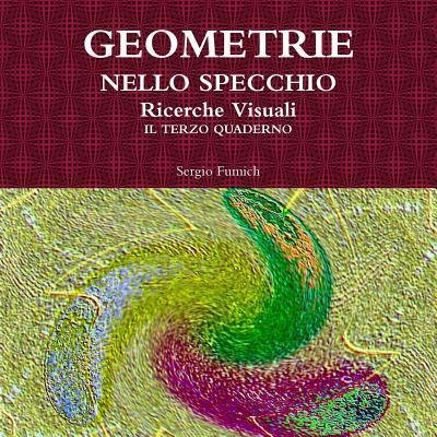 Cover for Sergio Fumich · Geometrie Nello Specchio. Ricerche Visuali. Il Terzo Quaderno (Taschenbuch) (2017)