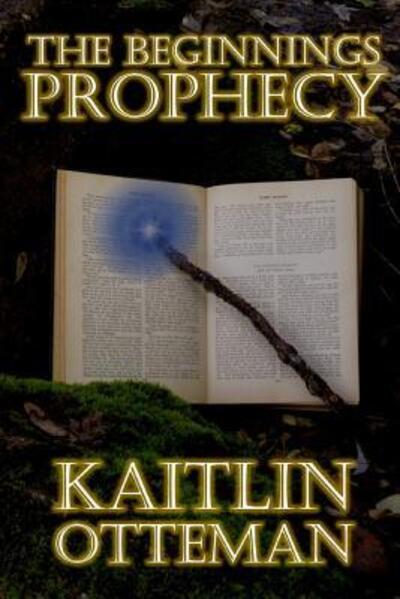 Cover for Kaitlin Otteman · The Beginnings Prophecy (Paperback Book) (2016)