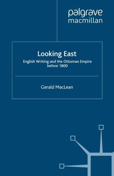 Cover for G. Maclean · Looking East: English Writing and the Ottoman Empire Before 1800 (Paperback Book) [1st ed. 2007 edition] (2007)