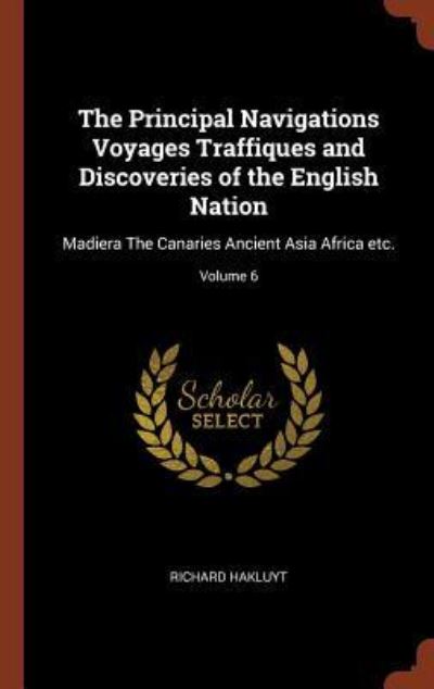 The Principal Navigations Voyages Traffiques and Discoveries of the English Nation - Richard Hakluyt - Książki - Pinnacle Press - 9781374878785 - 24 maja 2017