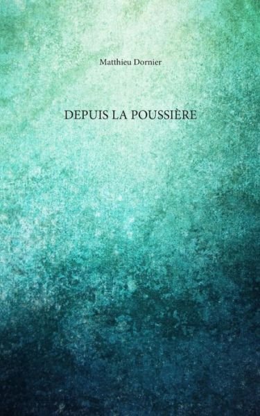 Cover for Matthieu Dornier · Depuis la poussiere (Paperback Book) (2024)