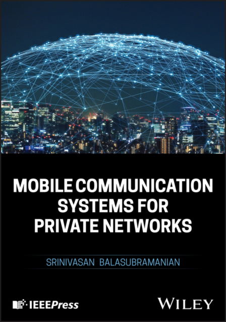 Srinivasan Balasubramanian · Mobile Communication Systems for Private Networks (Hardcover Book) (2025)