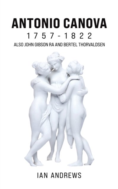 Cover for Ian Andrews · Antonio Canova 1757-1822: Also John Gibson RA and Bertel Thorvaldsen (Paperback Bog) (2022)