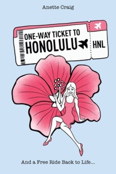 Cover for Anette Craig · One-Way Ticket to Honolulu: And a Free Ride Back to Life... (Paperback Book) (2022)