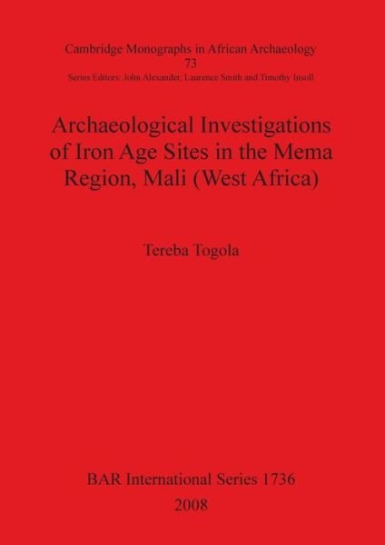 Cover for Tereba Togola · Archaeological Investigations of Iron Age Sites in the Mema Region, Mali (West Africa) (British Archaeological Reports British Series) (Pt. 73) (Taschenbuch) (2008)