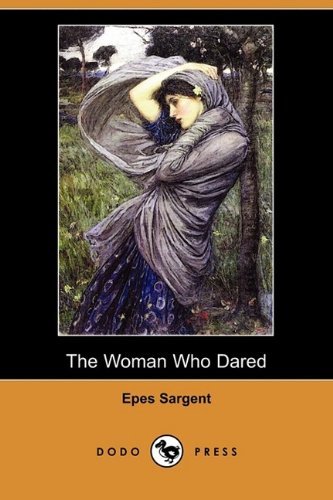 Cover for Epes Sargent · The Woman Who Dared (Dodo Press) (Paperback Book) (2009)